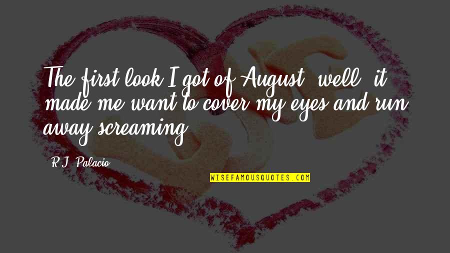 My Look Quotes By R.J. Palacio: The first look I got of August, well, My Look Quotes By R.J. Palacio: The first look I got of August, well,