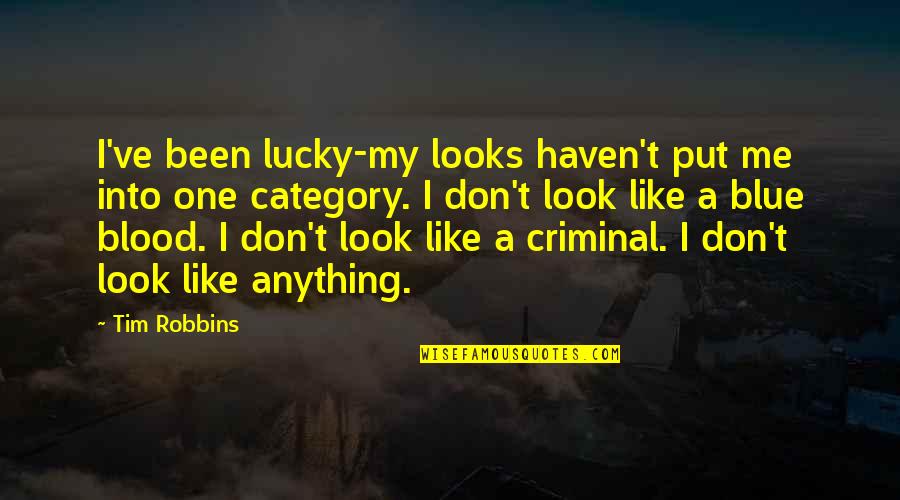 My Looks Quotes By Tim Robbins: I've been lucky-my looks haven't put me into