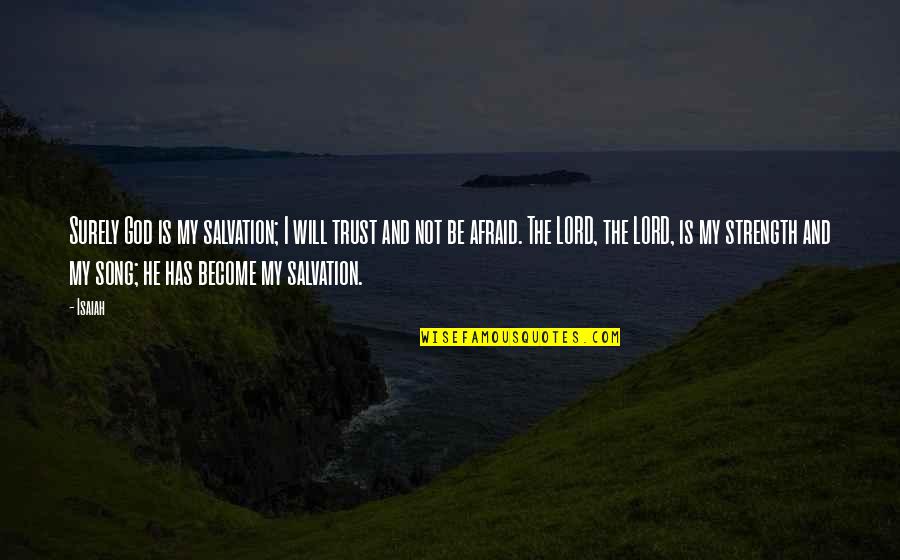 My Lord My God Quotes By Isaiah: Surely God is my salvation; I will trust