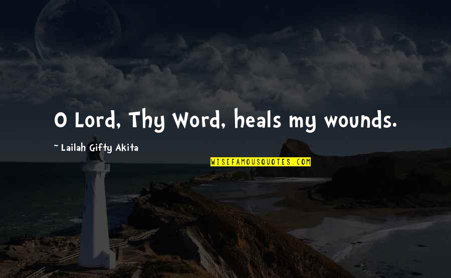 My Lord My God Quotes By Lailah Gifty Akita: O Lord, Thy Word, heals my wounds.