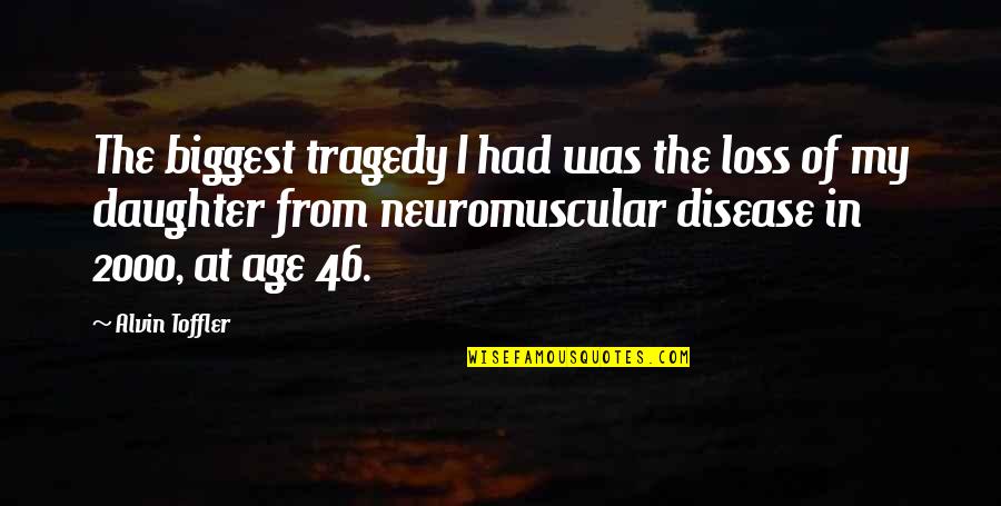 My Loss Quotes By Alvin Toffler: The biggest tragedy I had was the loss My Loss Quotes By Alvin Toffler: The biggest tragedy I had was the loss