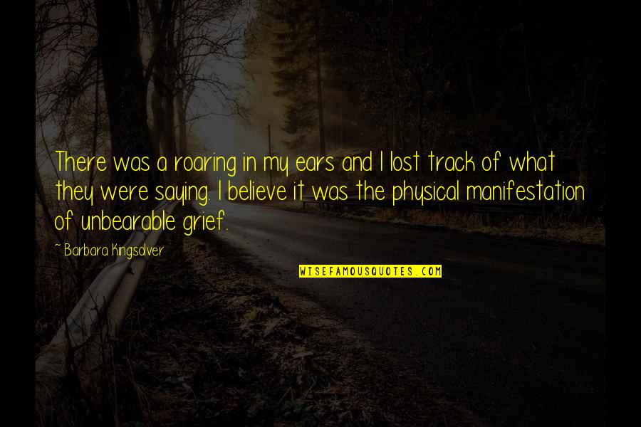 My Loss Quotes By Barbara Kingsolver: There was a roaring in my ears and My Loss Quotes By Barbara Kingsolver: There was a roaring in my ears and