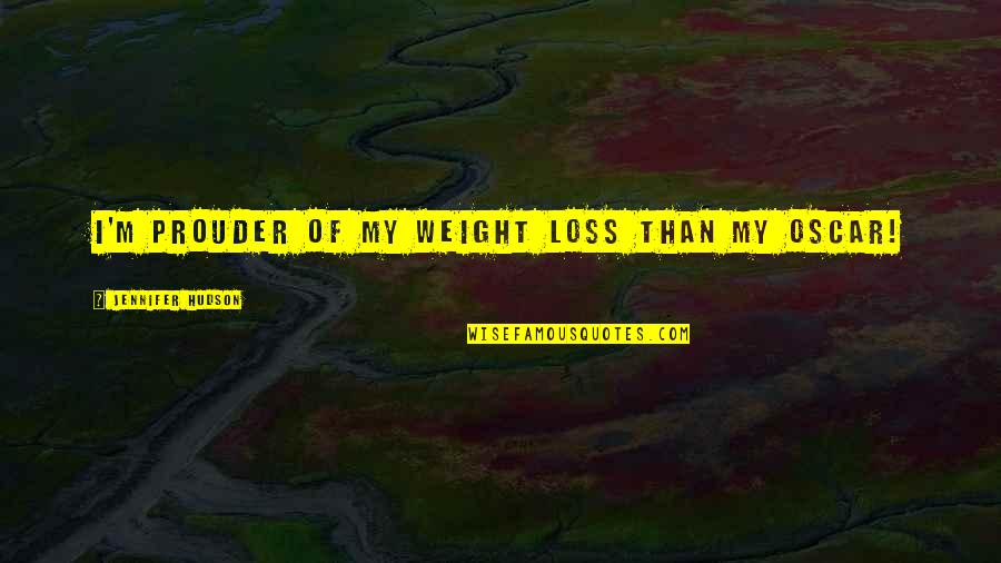 My Loss Quotes By Jennifer Hudson: I'm prouder of my weight loss than my My Loss Quotes By Jennifer Hudson: I'm prouder of my weight loss than my