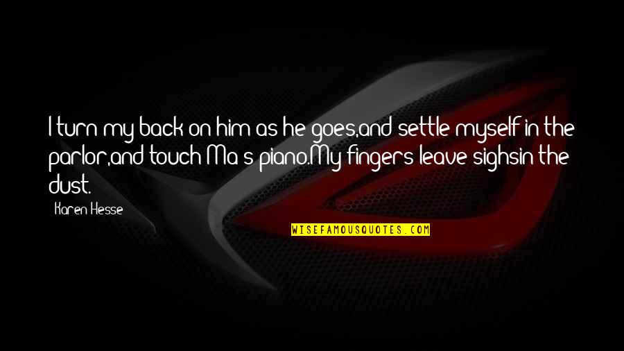 My Loss Quotes By Karen Hesse: I turn my back on him as he My Loss Quotes By Karen Hesse: I turn my back on him as he