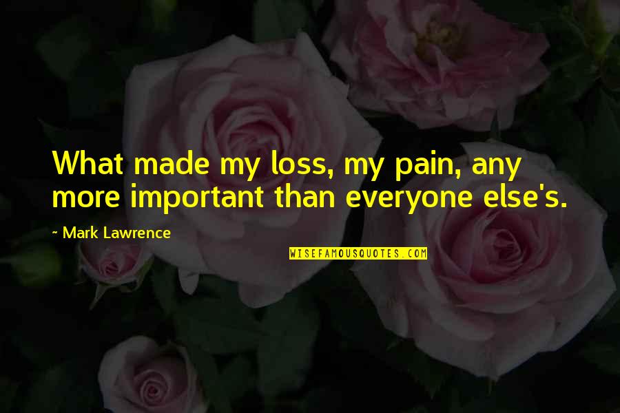 My Loss Quotes By Mark Lawrence: What made my loss, my pain, any more