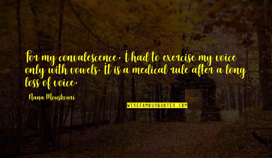 My Loss Quotes By Nana Mouskouri: For my convalescence, I had to exercise my My Loss Quotes By Nana Mouskouri: For my convalescence, I had to exercise my