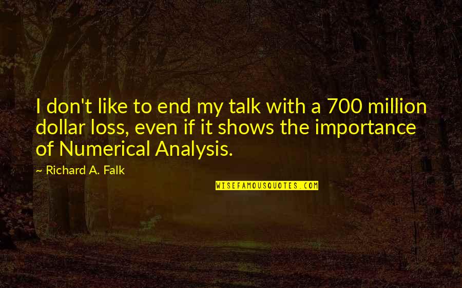 My Loss Quotes By Richard A. Falk: I don't like to end my talk with My Loss Quotes By Richard A. Falk: I don't like to end my talk with