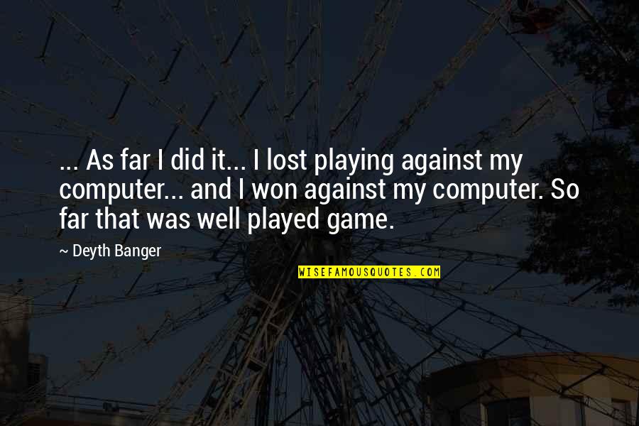 My Lost Quotes By Deyth Banger: ... As far I did it... I lost My Lost Quotes By Deyth Banger: ... As far I did it... I lost