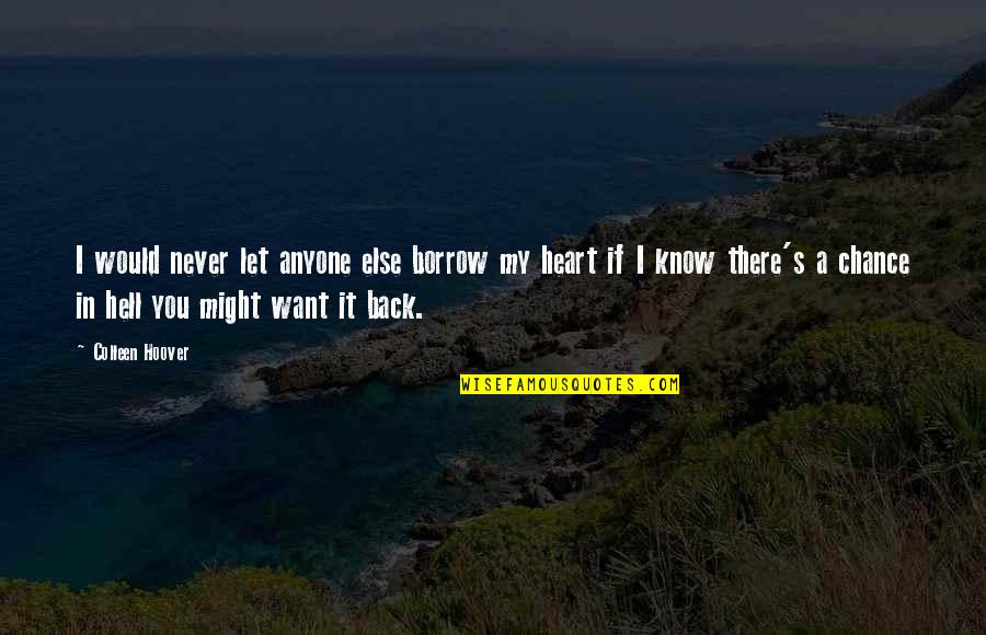 My Love Back Quotes By Colleen Hoover: I would never let anyone else borrow my