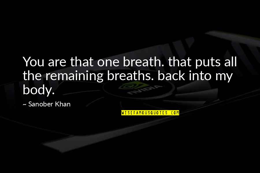 My Love Back Quotes By Sanober Khan: You are that one breath. that puts all