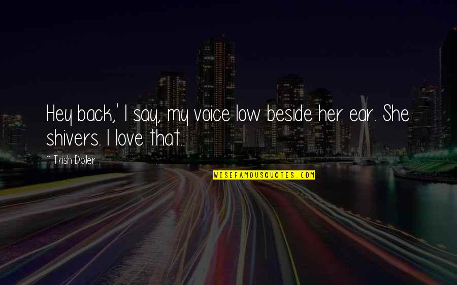 My Love Back Quotes By Trish Doller: Hey back,' I say, my voice low beside