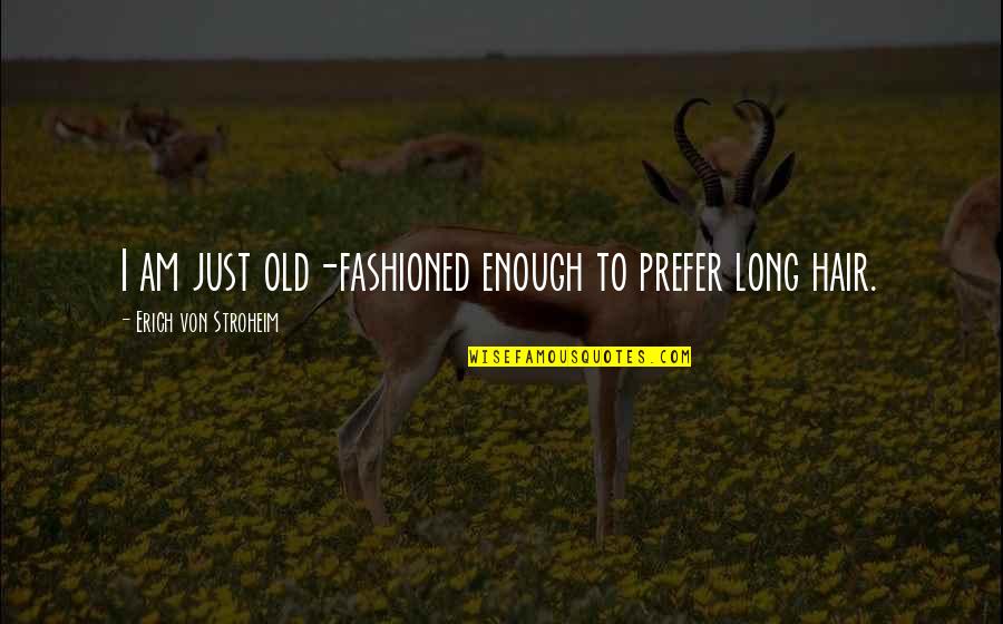 My Love Bug Quotes By Erich Von Stroheim: I am just old-fashioned enough to prefer long