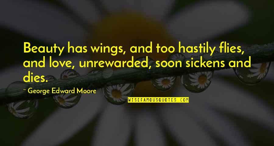 My Love Dies Quotes By George Edward Moore: Beauty has wings, and too hastily flies, and