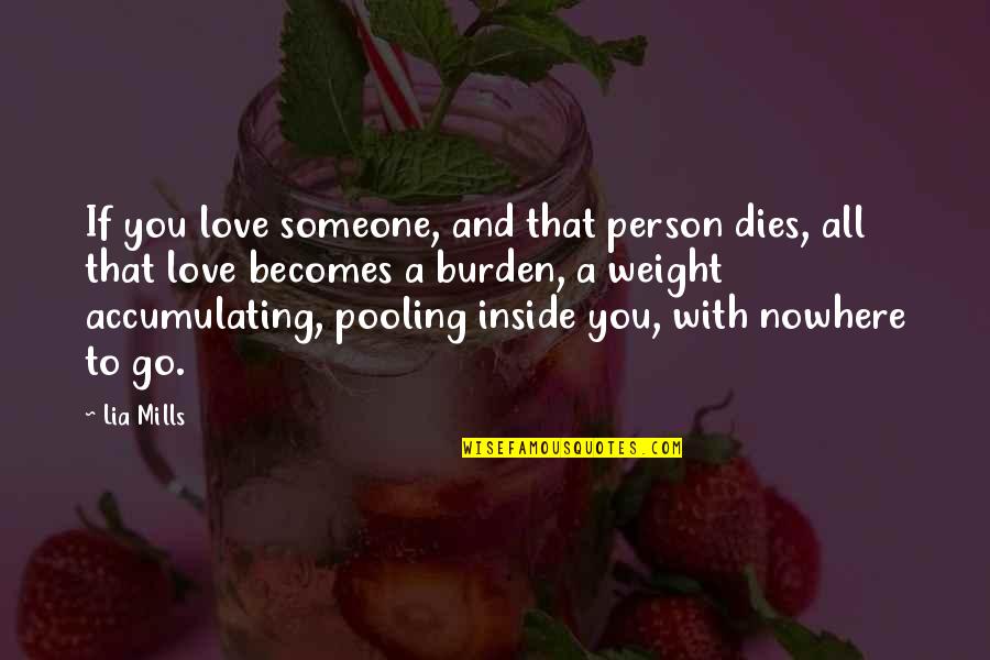 My Love Dies Quotes By Lia Mills: If you love someone, and that person dies,