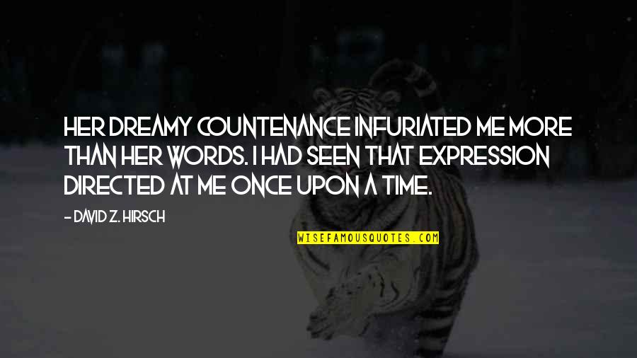 My Love Expression Quotes By David Z. Hirsch: Her dreamy countenance infuriated me more than her