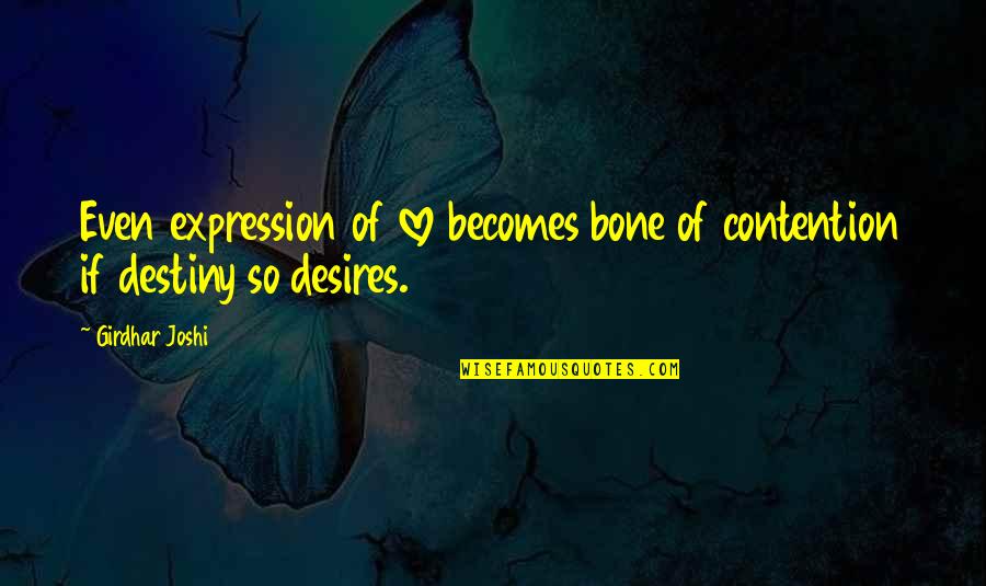 My Love Expression Quotes By Girdhar Joshi: Even expression of love becomes bone of contention