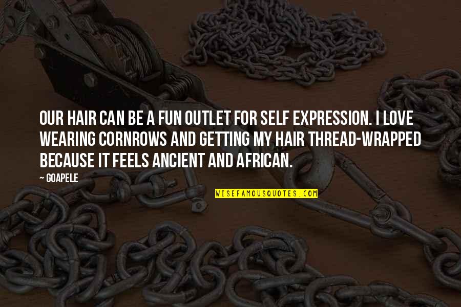 My Love Expression Quotes By Goapele: Our hair can be a fun outlet for My Love Expression Quotes By Goapele: Our hair can be a fun outlet for