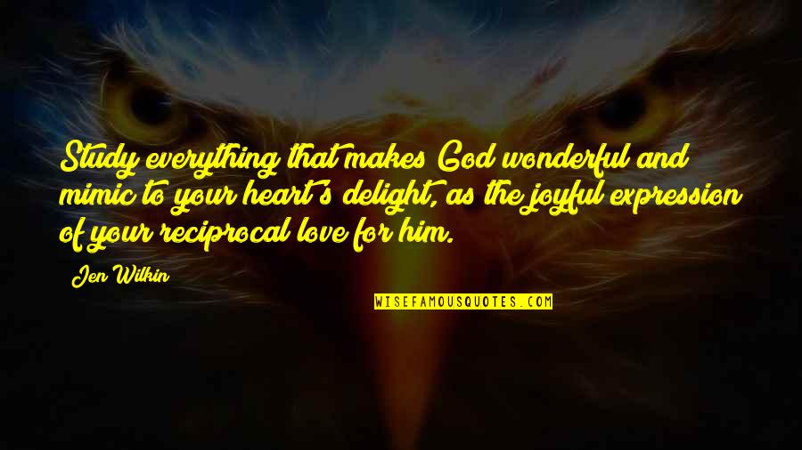 My Love Expression Quotes By Jen Wilkin: Study everything that makes God wonderful and mimic