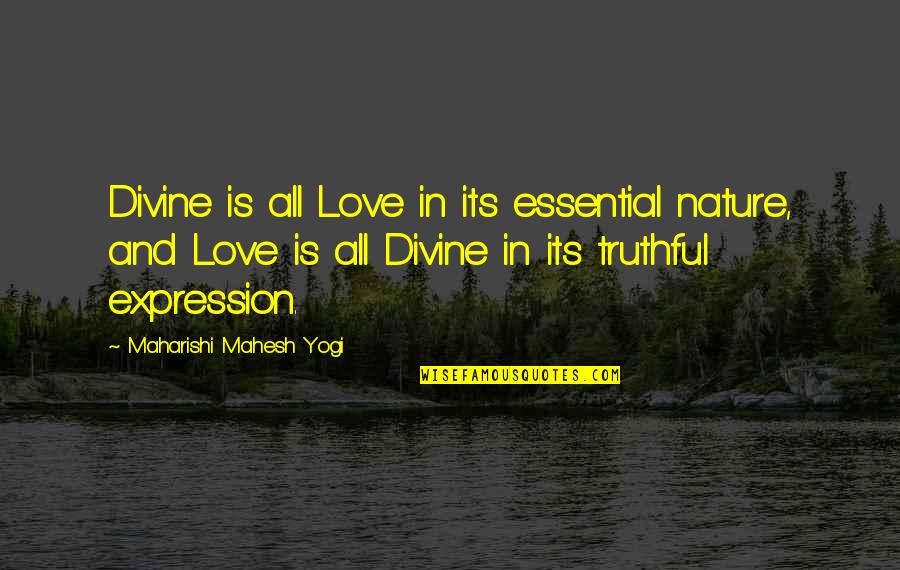 My Love Expression Quotes By Maharishi Mahesh Yogi: Divine is all Love in its essential nature,