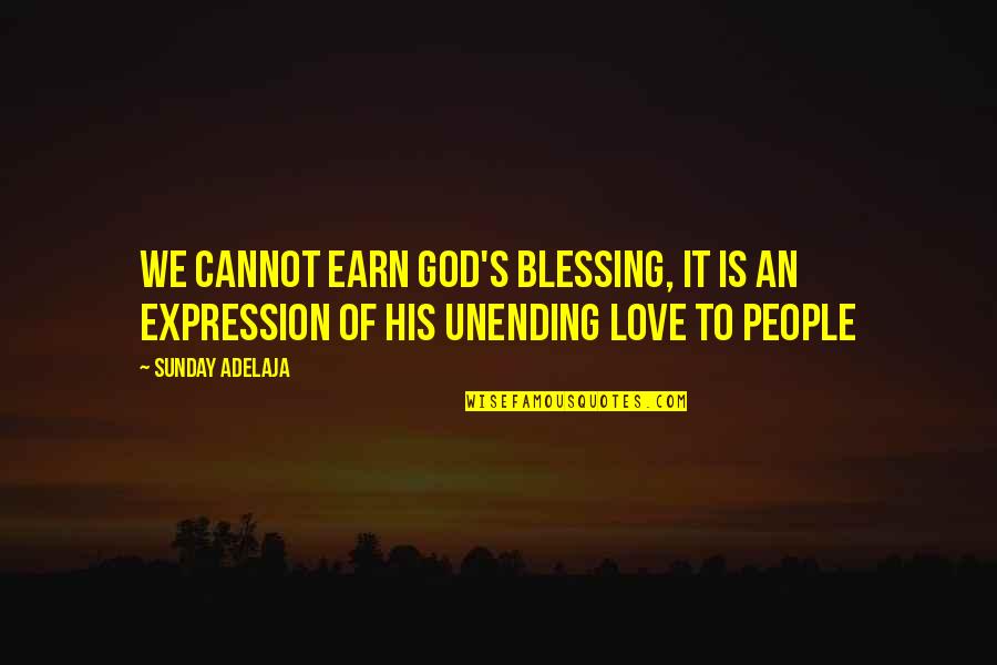 My Love Expression Quotes By Sunday Adelaja: We cannot earn God's blessing, it is an