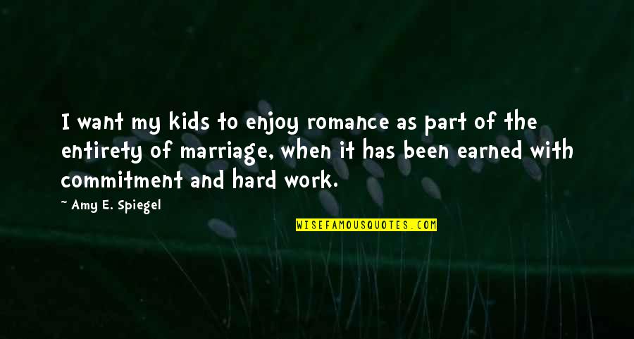 My Love Feels Like A Battlefield Quotes By Amy E. Spiegel: I want my kids to enjoy romance as