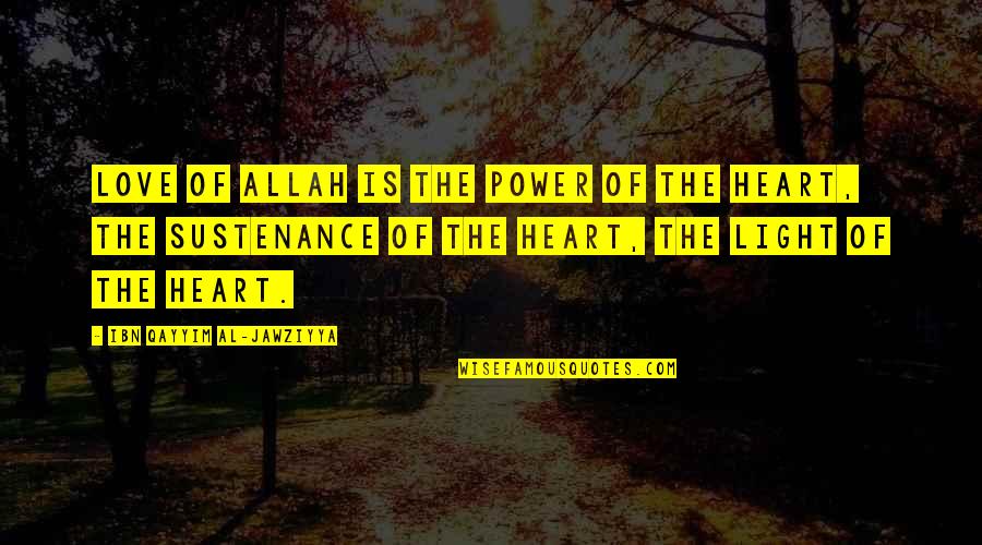 My Love For Allah Quotes By Ibn Qayyim Al-Jawziyya: Love of Allah is the power of the