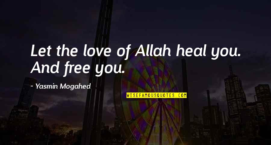 My Love For Allah Quotes By Yasmin Mogahed: Let the love of Allah heal you. And
