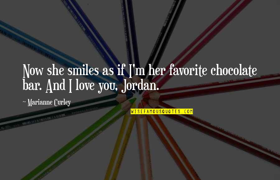 My Love For Chocolate Quotes By Marianne Curley: Now she smiles as if I'm her favorite