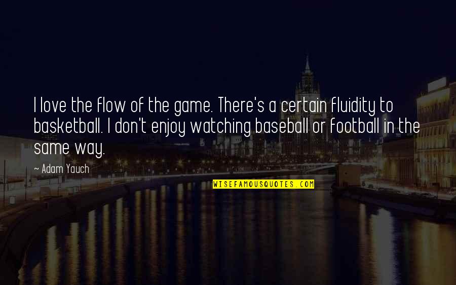 My Love For Football Quotes By Adam Yauch: I love the flow of the game. There's