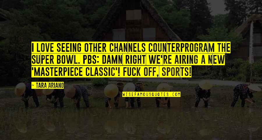 My Love For Football Quotes By Tara Ariano: I love seeing other channels counterprogram the Super