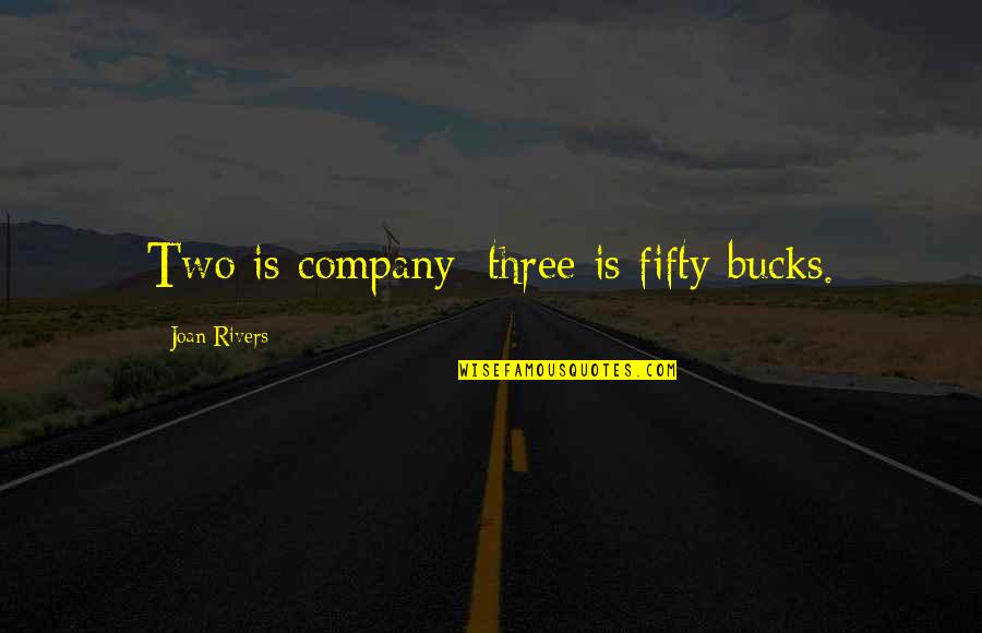 My Love For U Will Never Die Quotes By Joan Rivers: Two is company; three is fifty bucks. My Love For U Will Never Die Quotes By Joan Rivers: Two is company; three is fifty bucks.
