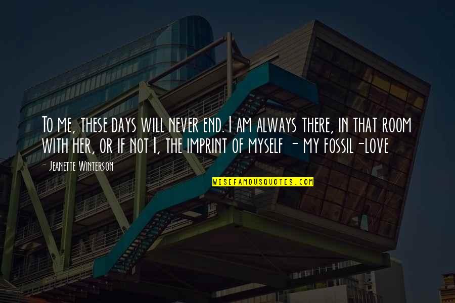My Love For U Will Never End Quotes By Jeanette Winterson: To me, these days will never end. I My Love For U Will Never End Quotes By Jeanette Winterson: To me, these days will never end. I