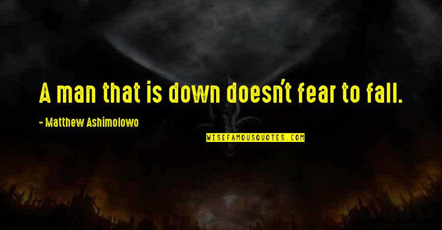 My Love For U Will Never End Quotes By Matthew Ashimolowo: A man that is down doesn't fear to My Love For U Will Never End Quotes By Matthew Ashimolowo: A man that is down doesn't fear to