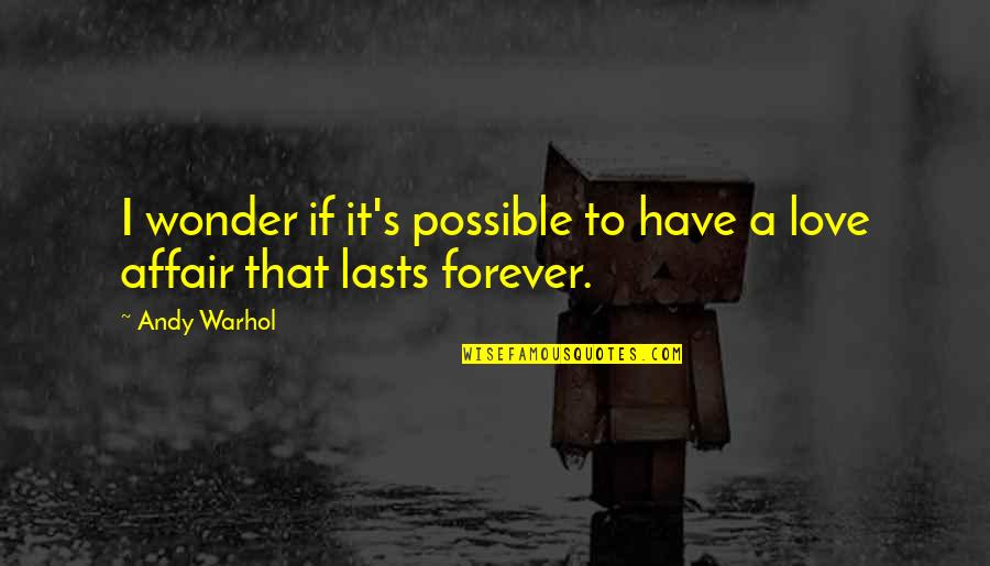 My Love For You Forever Quotes By Andy Warhol: I wonder if it's possible to have a
