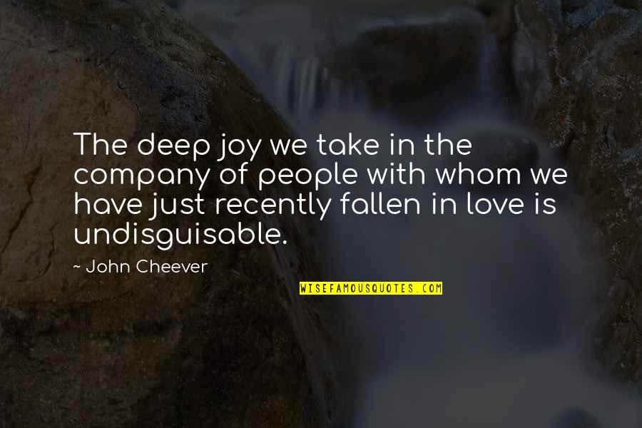 My Love For You Is Deep Quotes By John Cheever: The deep joy we take in the company My Love For You Is Deep Quotes By John Cheever: The deep joy we take in the company