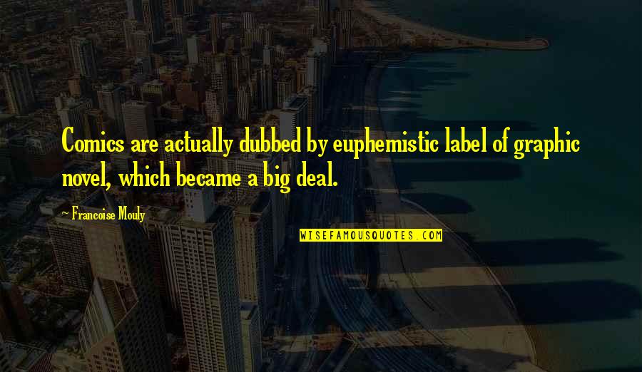 My Love For You Is Indescribable Quotes By Francoise Mouly: Comics are actually dubbed by euphemistic label of My Love For You Is Indescribable Quotes By Francoise Mouly: Comics are actually dubbed by euphemistic label of