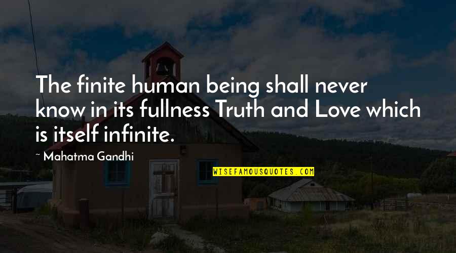 My Love For You Is Infinite Quotes By Mahatma Gandhi: The finite human being shall never know in