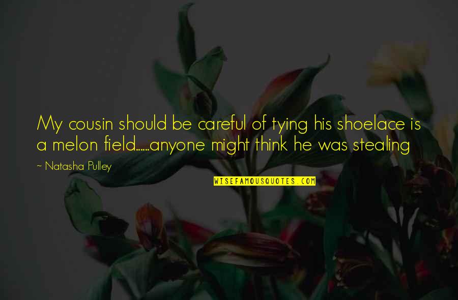 My Love For You Won't Fade Away Quotes By Natasha Pulley: My cousin should be careful of tying his