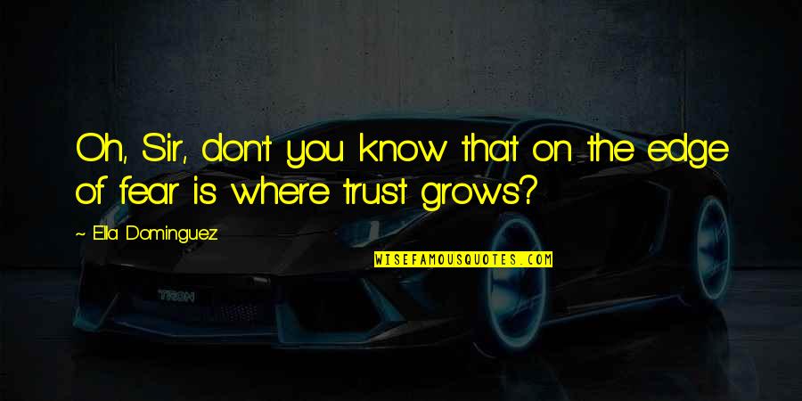 My Love Grows Quotes By Ella Dominguez: Oh, Sir, don't you know that on the