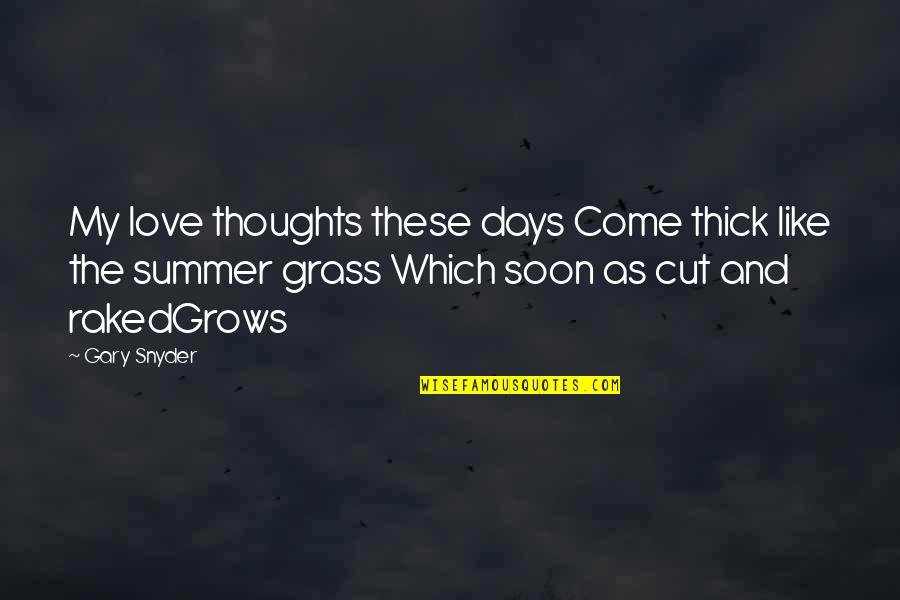 My Love Grows Quotes By Gary Snyder: My love thoughts these days Come thick like