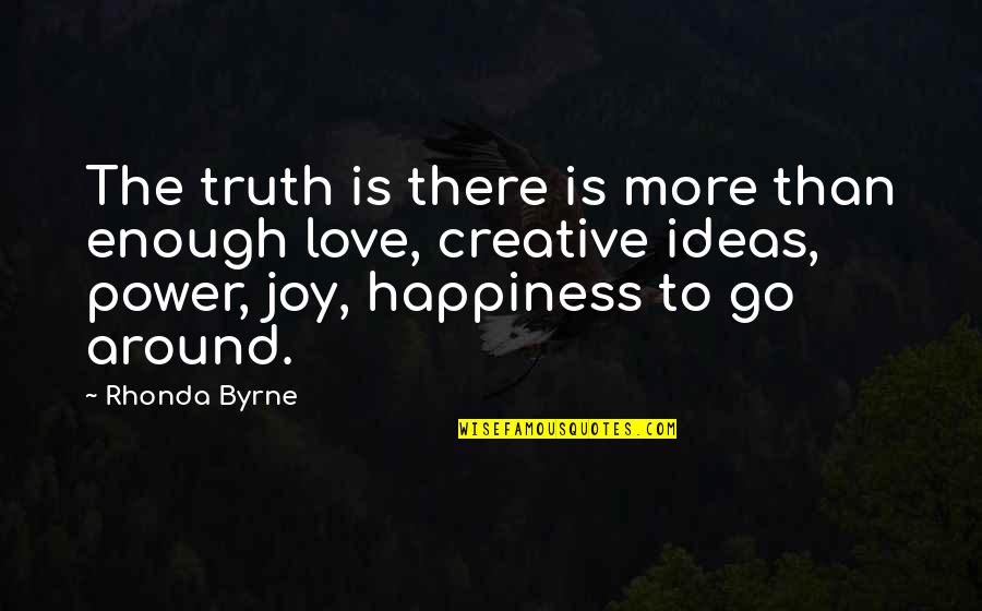 My Love Is Enough For Both Of Us Quotes By Rhonda Byrne: The truth is there is more than enough