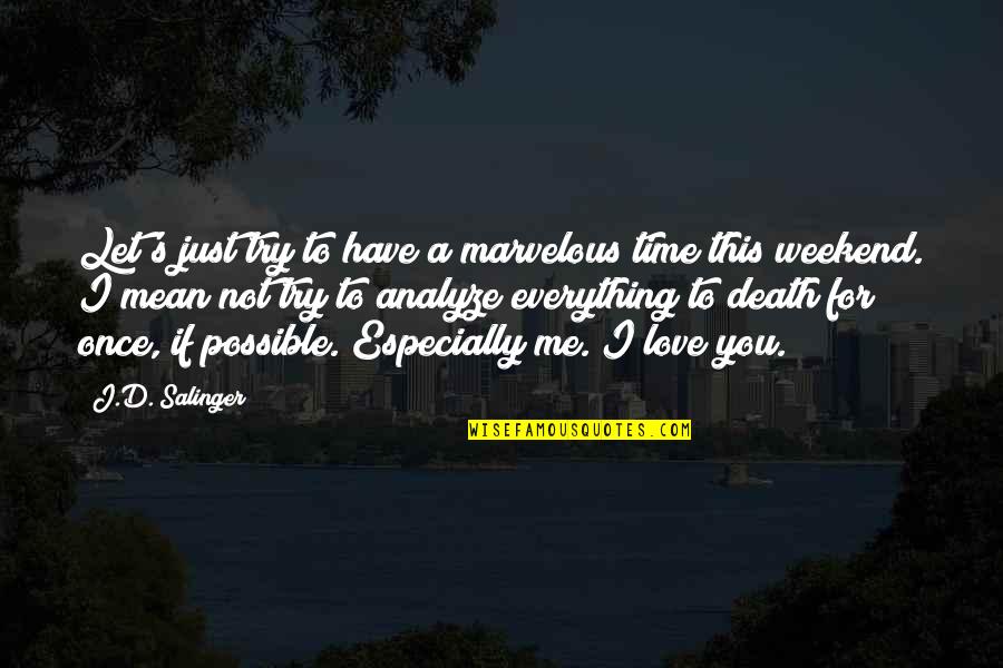 My Love Is Everything For Me Quotes By J.D. Salinger: Let's just try to have a marvelous time My Love Is Everything For Me Quotes By J.D. Salinger: Let's just try to have a marvelous time