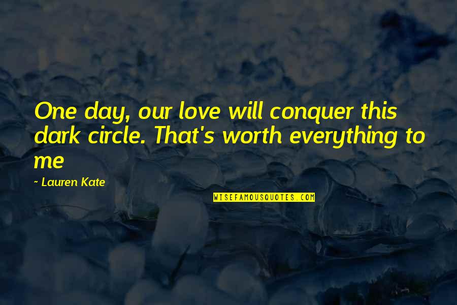 My Love Is Everything For Me Quotes By Lauren Kate: One day, our love will conquer this dark