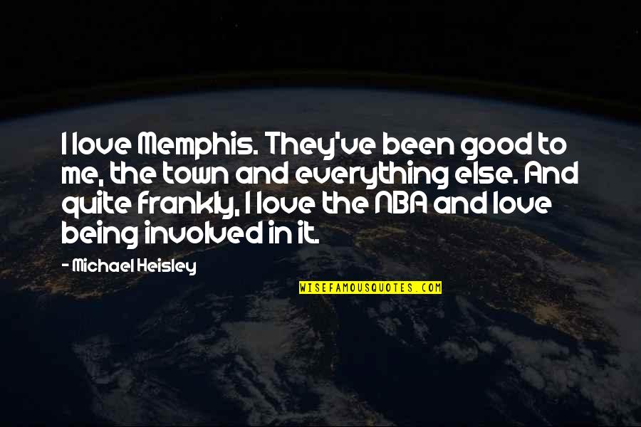 My Love Is Everything For Me Quotes By Michael Heisley: I love Memphis. They've been good to me, My Love Is Everything For Me Quotes By Michael Heisley: I love Memphis. They've been good to me,