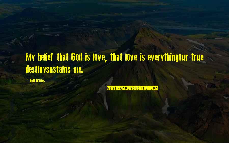 My Love Is Everything Quotes By Bell Hooks: My belief that God is love, that love