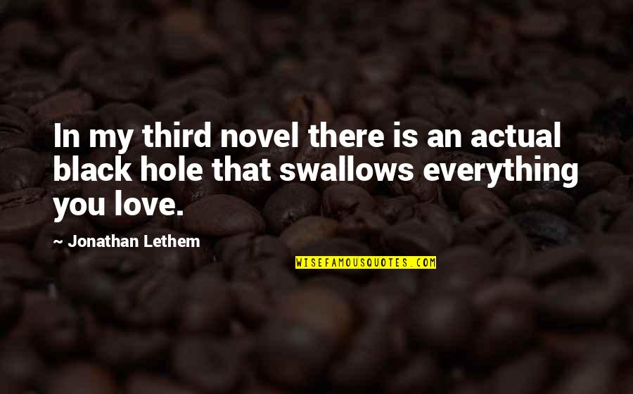 My Love Is Everything Quotes By Jonathan Lethem: In my third novel there is an actual