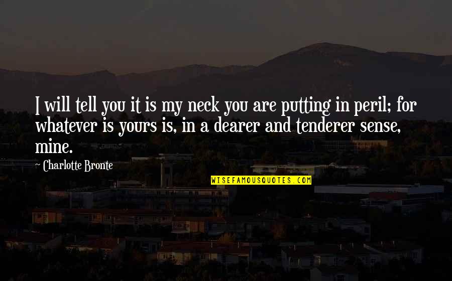My Love Is For You Quotes By Charlotte Bronte: I will tell you it is my neck My Love Is For You Quotes By Charlotte Bronte: I will tell you it is my neck