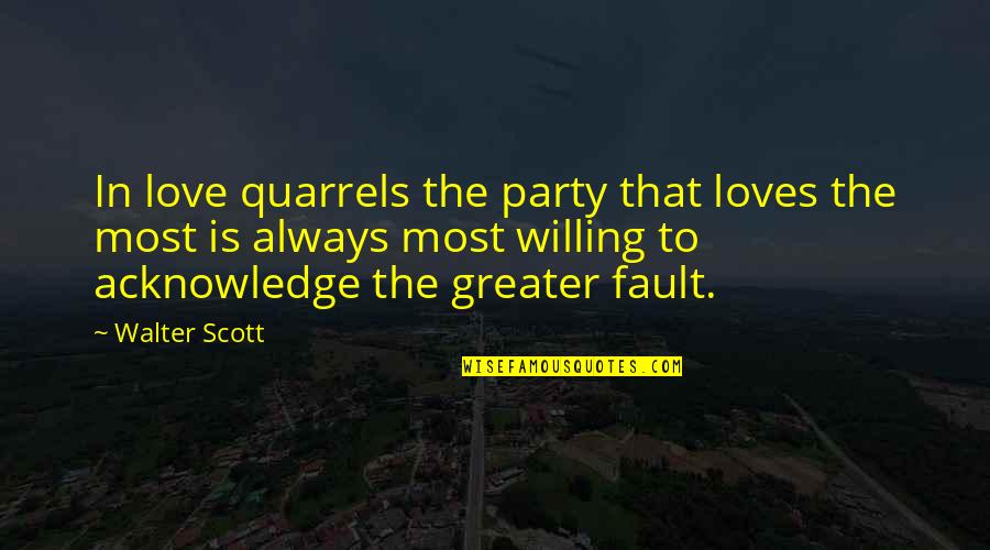 My Love Is Greater Quotes By Walter Scott: In love quarrels the party that loves the