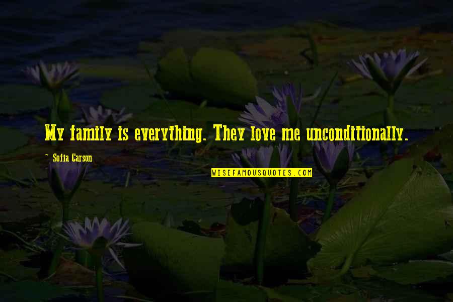 My Love Is My Everything Quotes By Sofia Carson: My family is everything. They love me unconditionally. My Love Is My Everything Quotes By Sofia Carson: My family is everything. They love me unconditionally.