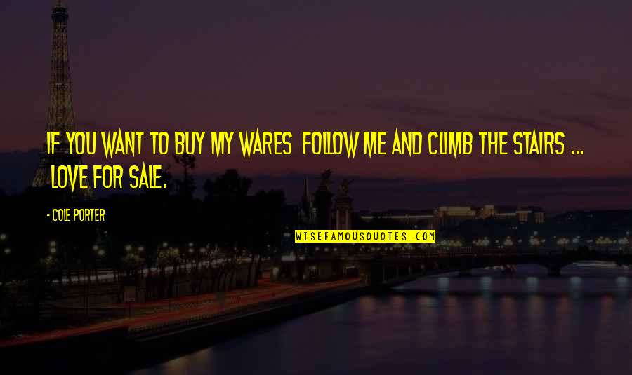 My Love Is Not For Sale Quotes By Cole Porter: If you want to buy my wares Follow